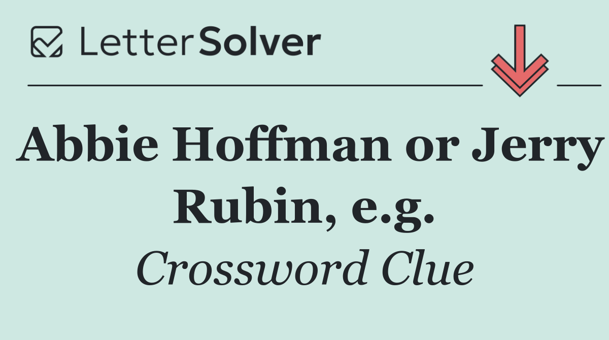 Abbie Hoffman or Jerry Rubin, e.g.