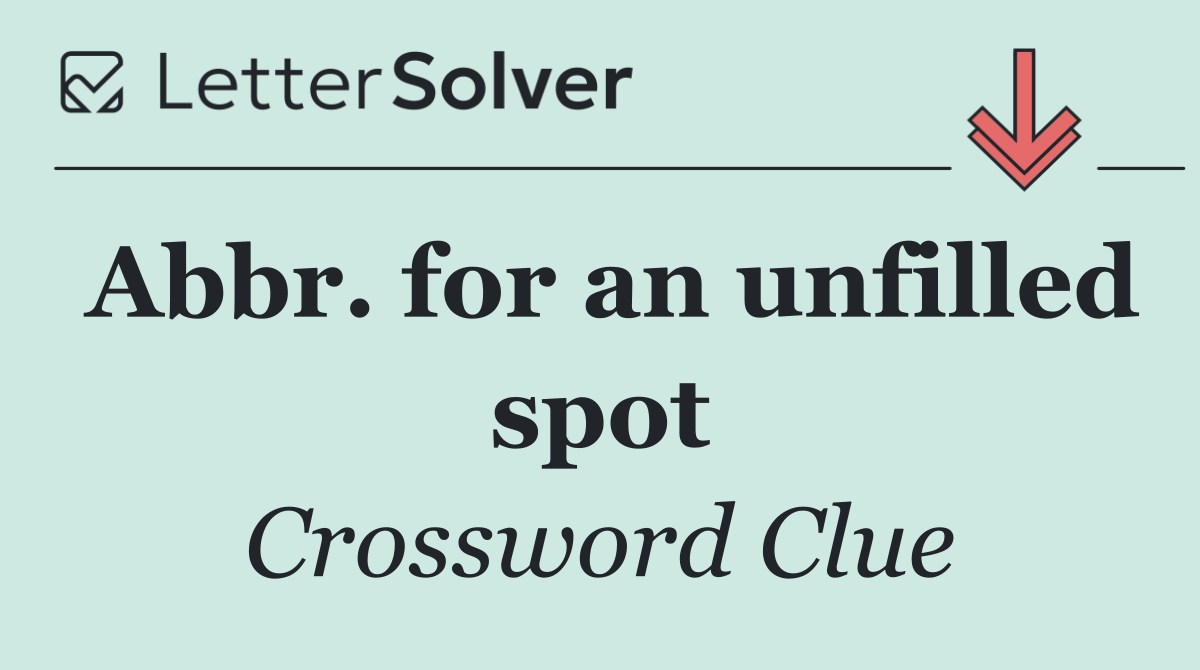 Abbr. for an unfilled spot