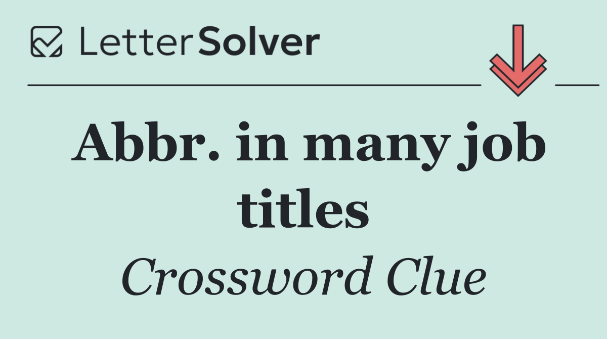 Abbr. in many job titles