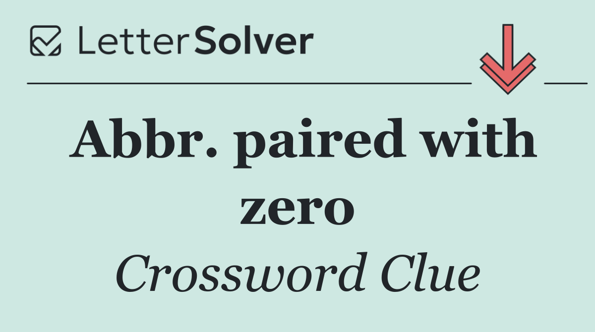 Abbr. paired with zero