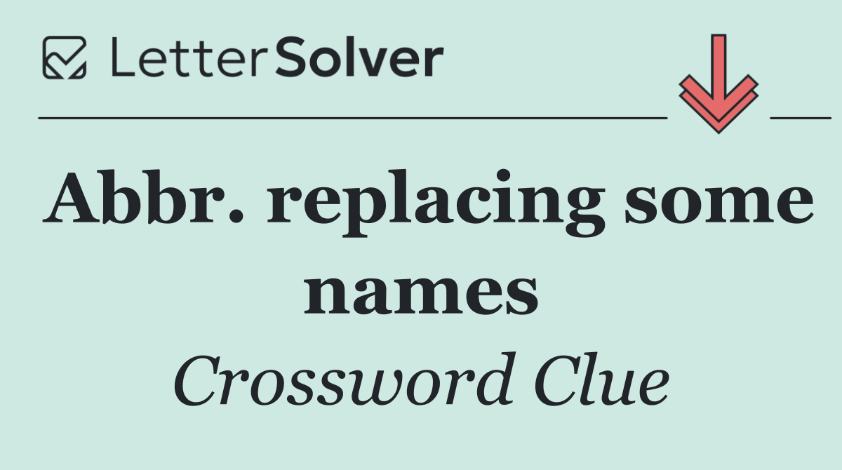 Abbr. replacing some names