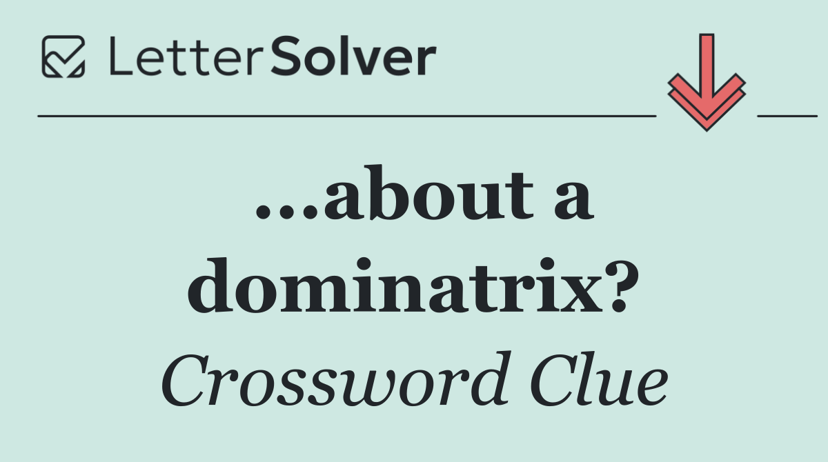 ...about a dominatrix?