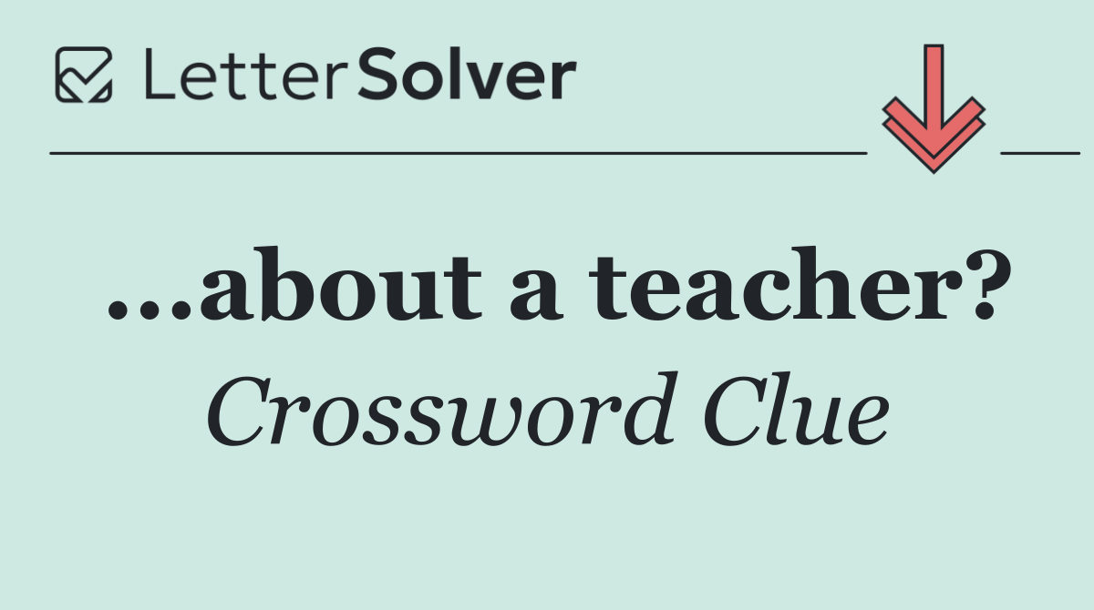 ...about a teacher?