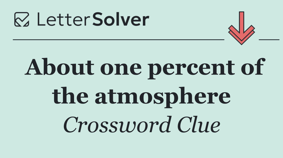 About one percent of the atmosphere