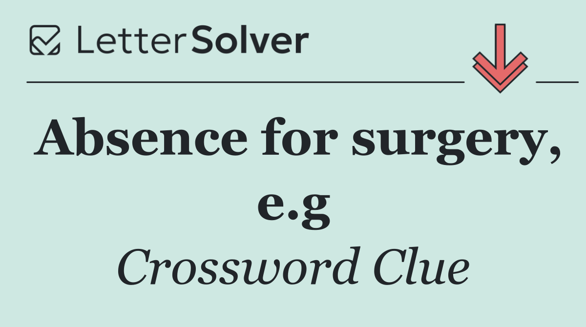 Absence for surgery, e.g