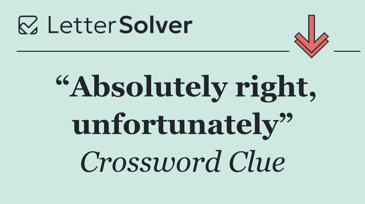 “Absolutely right, unfortunately”