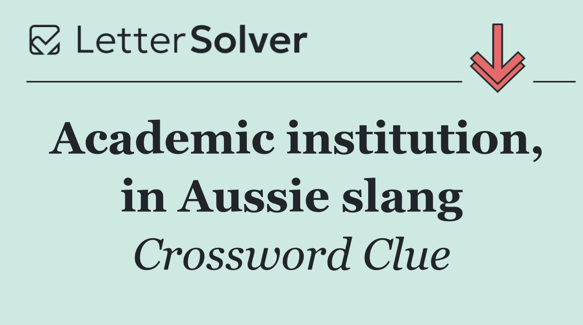 Academic institution, in Aussie slang