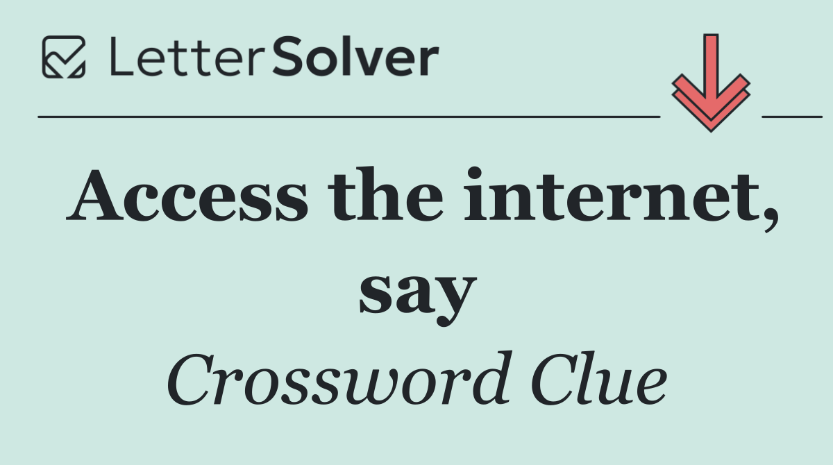 Access the internet, say