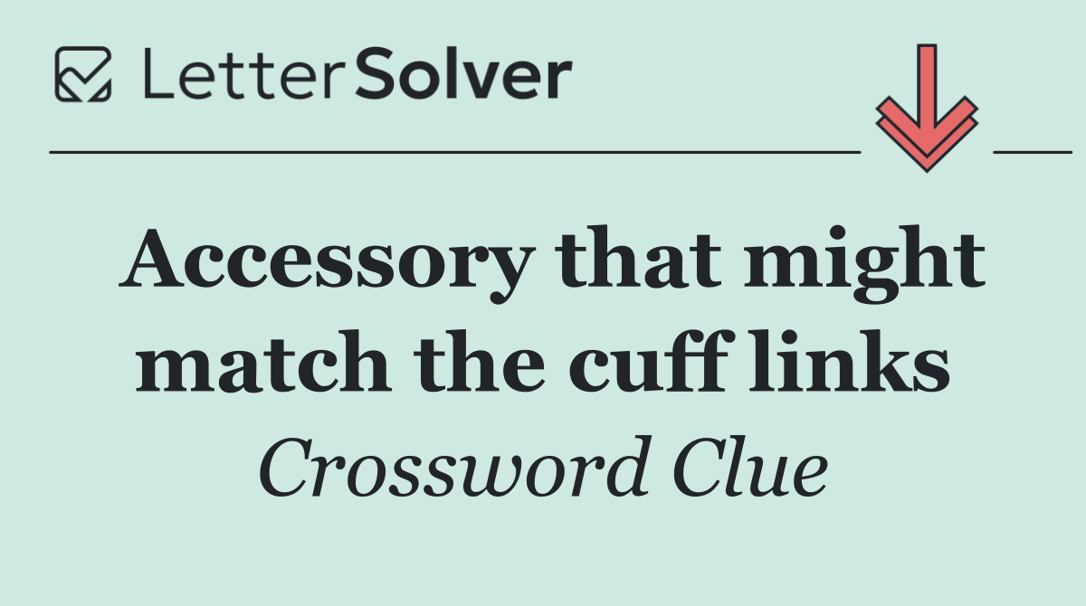 Accessory that might match the cuff links