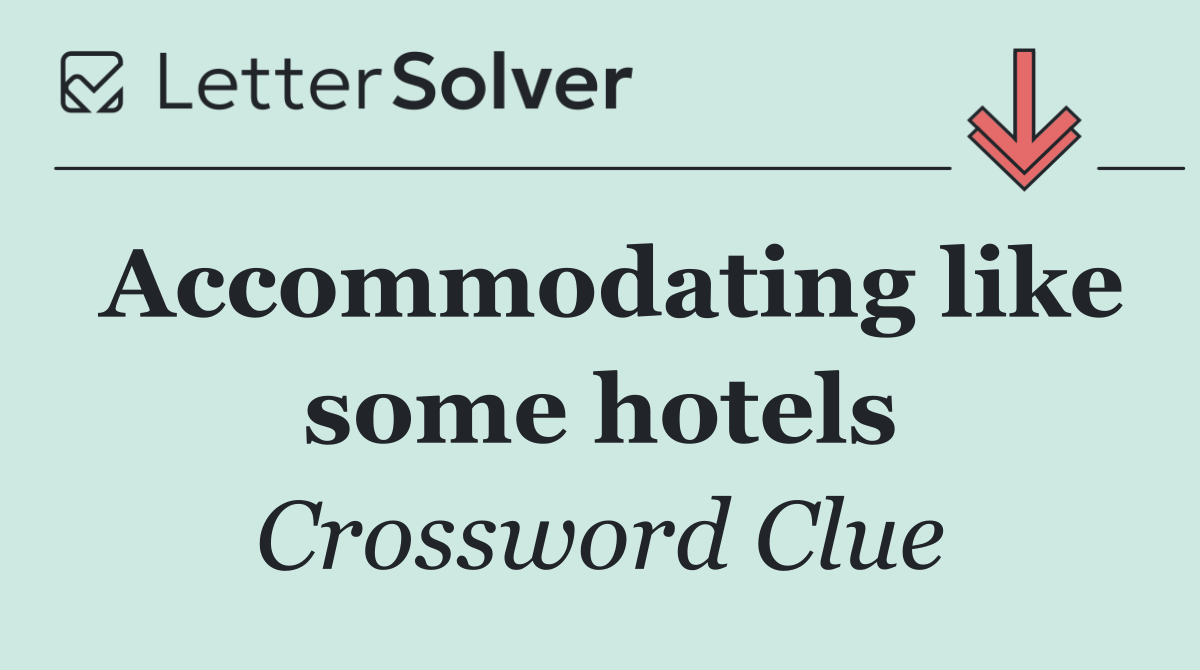 Accommodating like some hotels