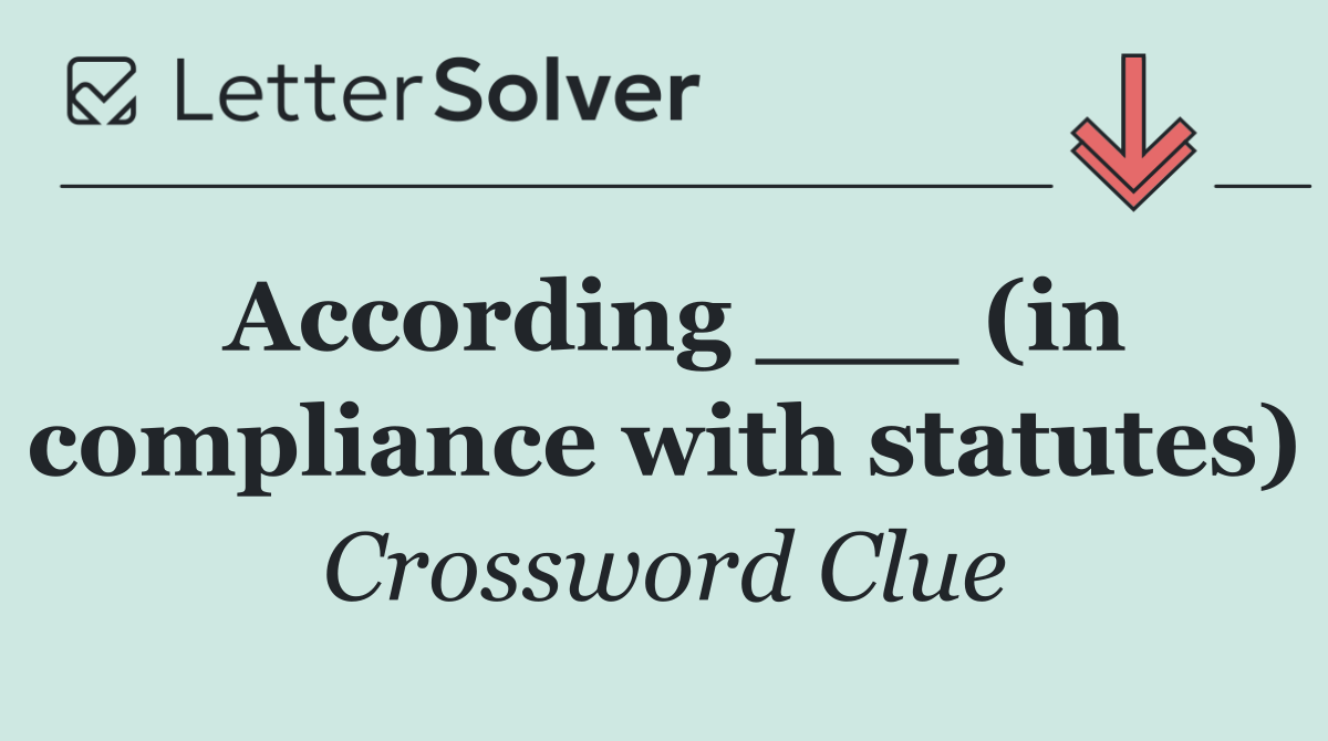 According ___ (in compliance with statutes)