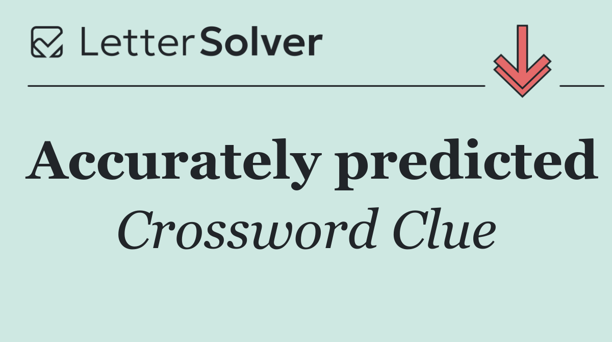 Accurately predicted