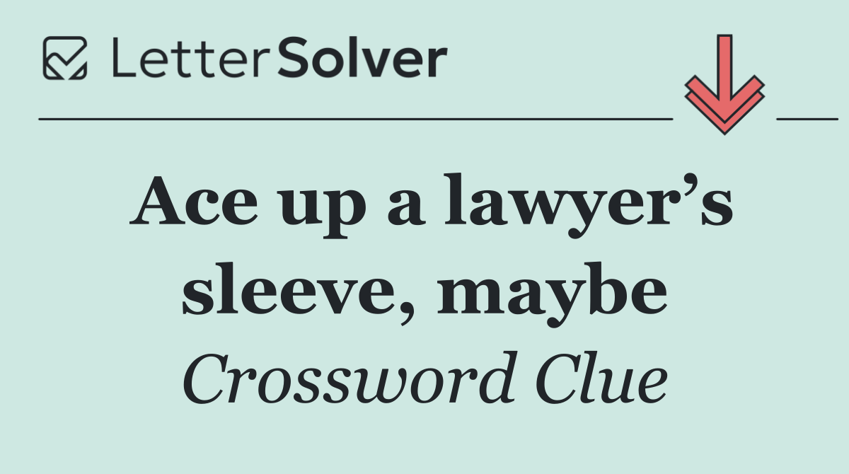 Ace up a lawyer’s sleeve, maybe
