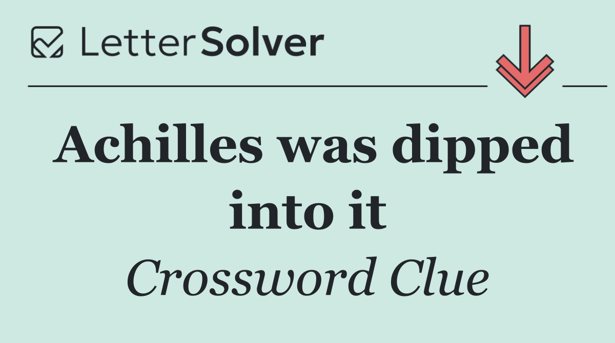 Achilles was dipped into it