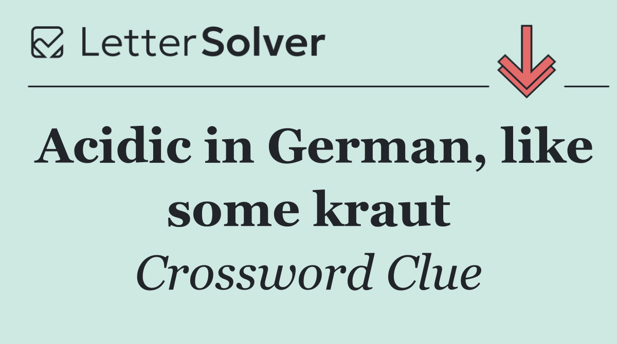 Acidic in German, like some kraut