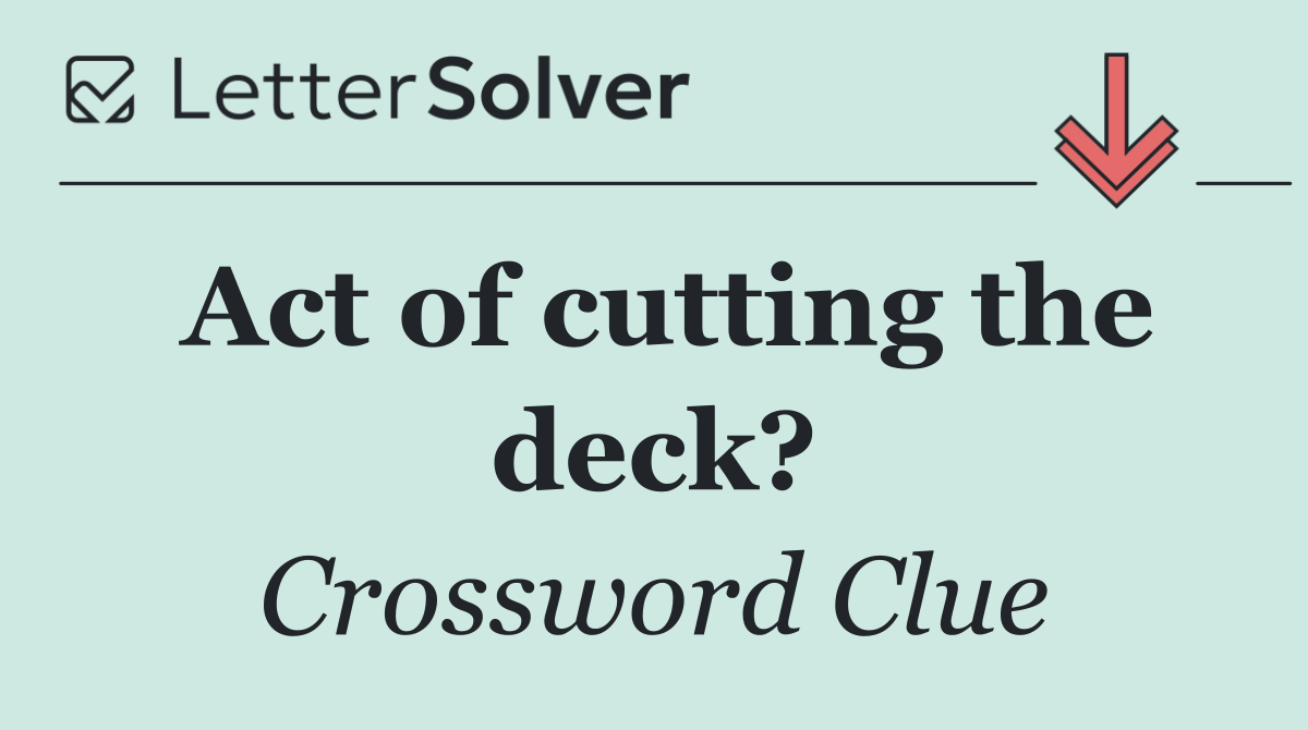 Act of cutting the deck?