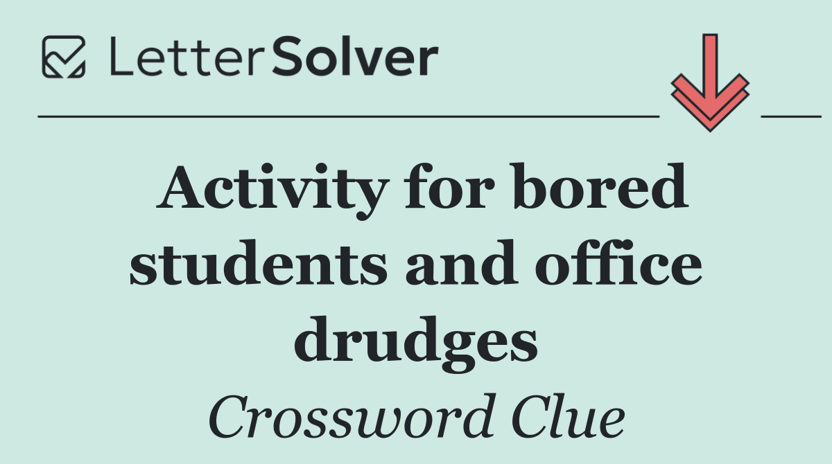 Activity for bored students and office drudges