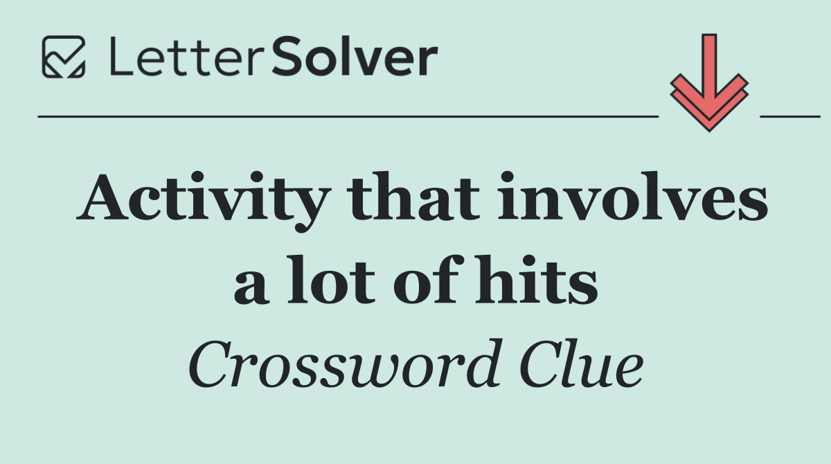 Activity that involves a lot of hits