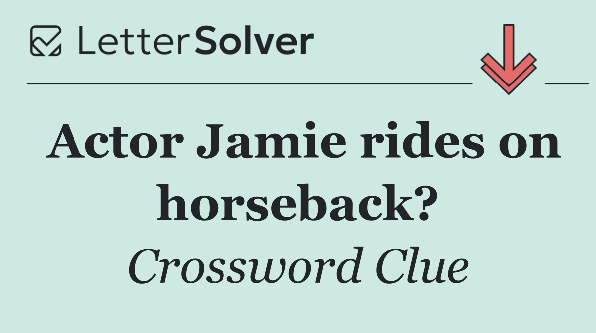 Actor Jamie rides on horseback?