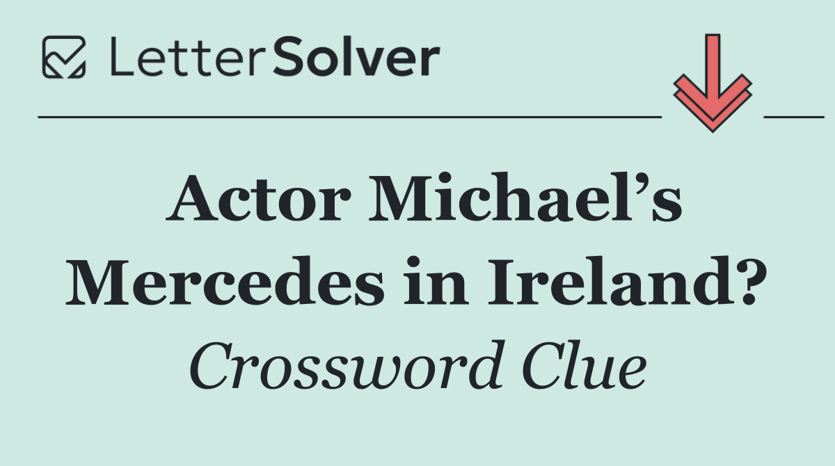 Actor Michael’s Mercedes in Ireland?