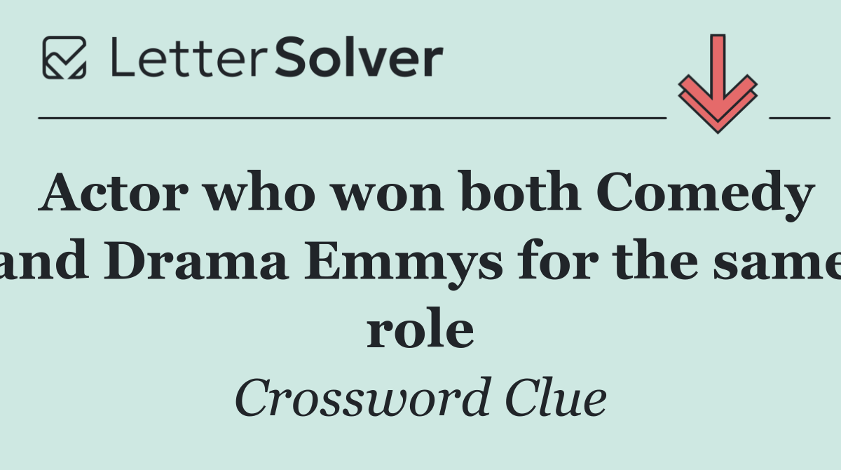 Actor who won both Comedy and Drama Emmys for the same role