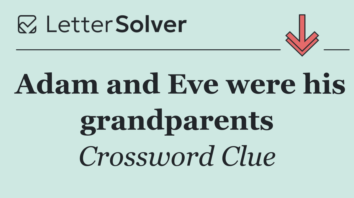 Adam and Eve were his grandparents