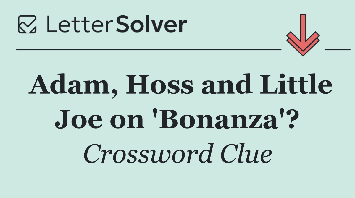 Adam, Hoss and Little Joe on 'Bonanza'?