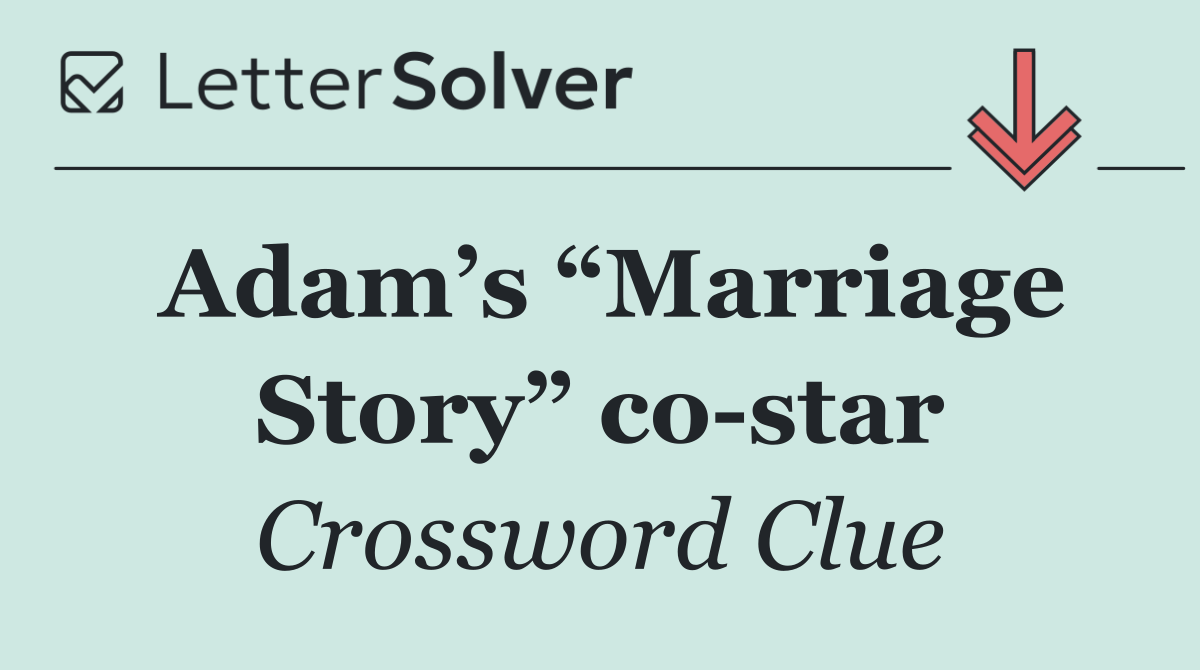 Adam’s “Marriage Story” co star