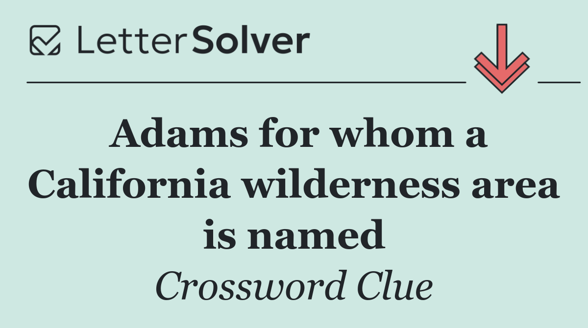 Adams for whom a California wilderness area is named
