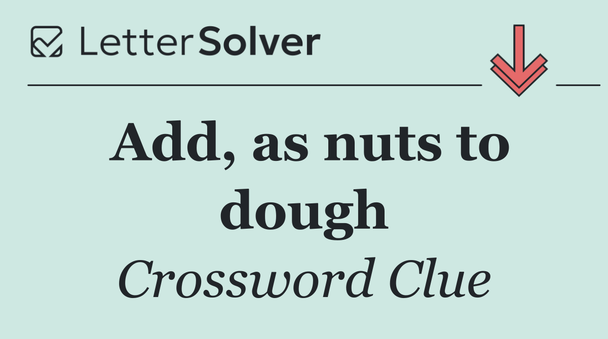 Add, as nuts to dough