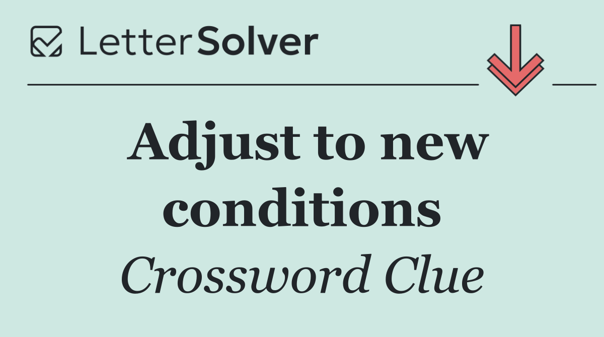 Adjust to new conditions