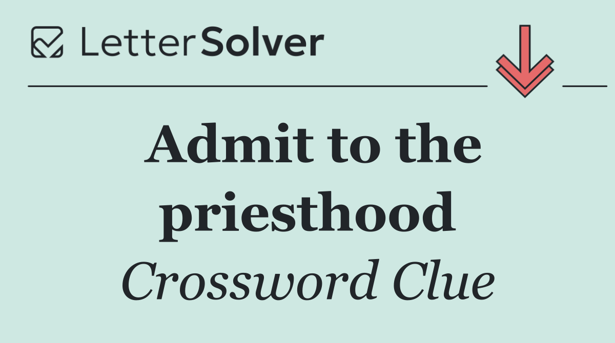 Admit to the priesthood