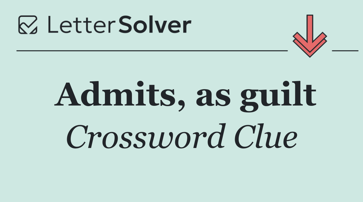 Admits, as guilt