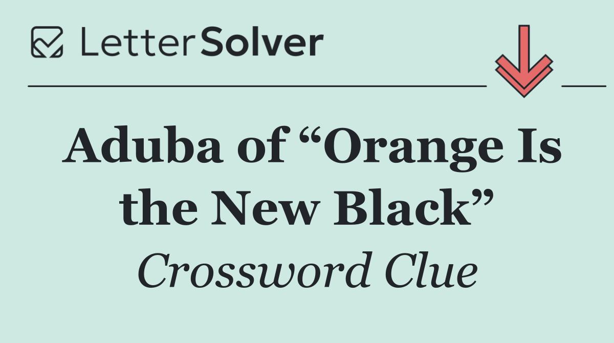 Aduba of “Orange Is the New Black”