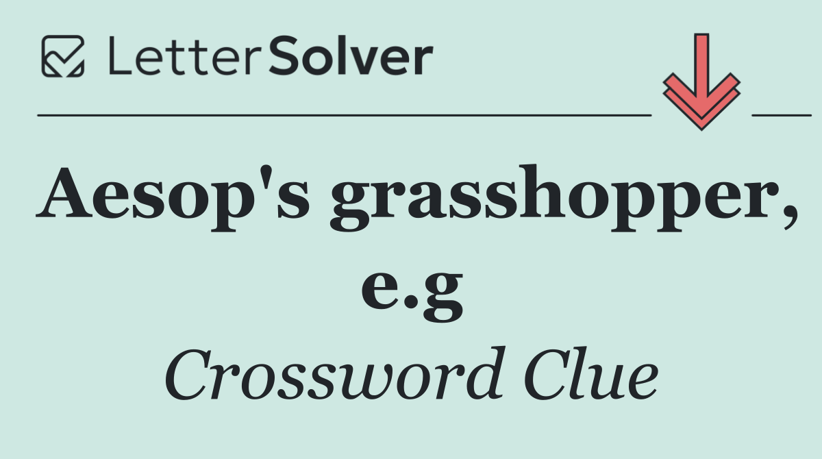 Aesop's grasshopper, e.g