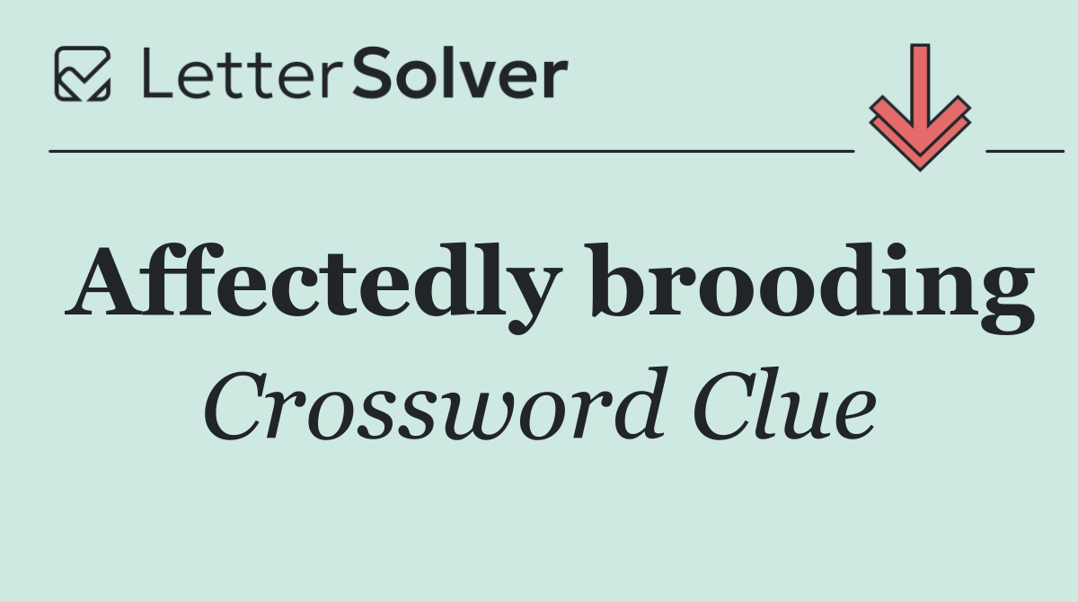 Affectedly brooding