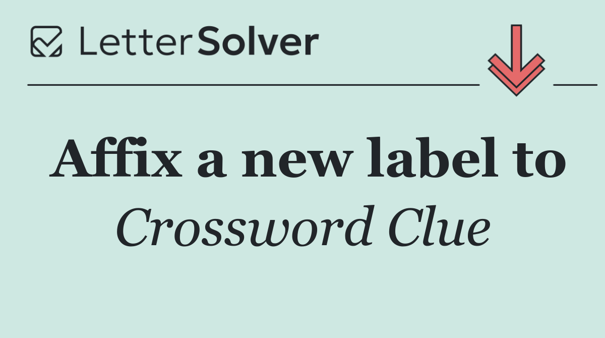 Affix a new label to
