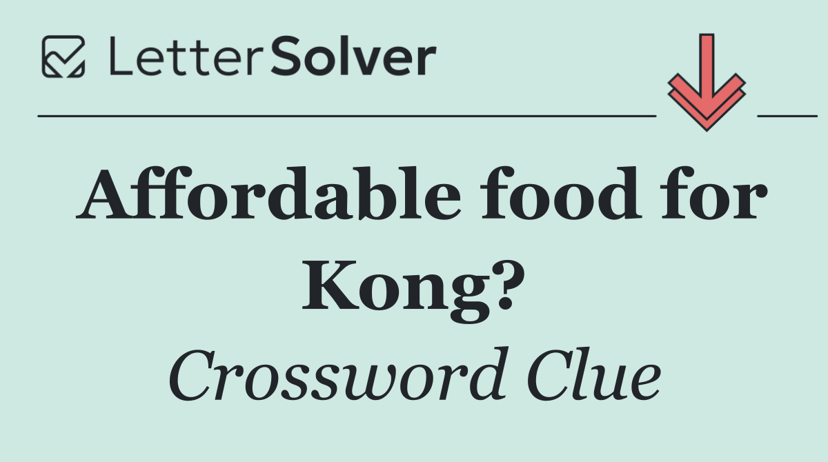 Affordable food for Kong?