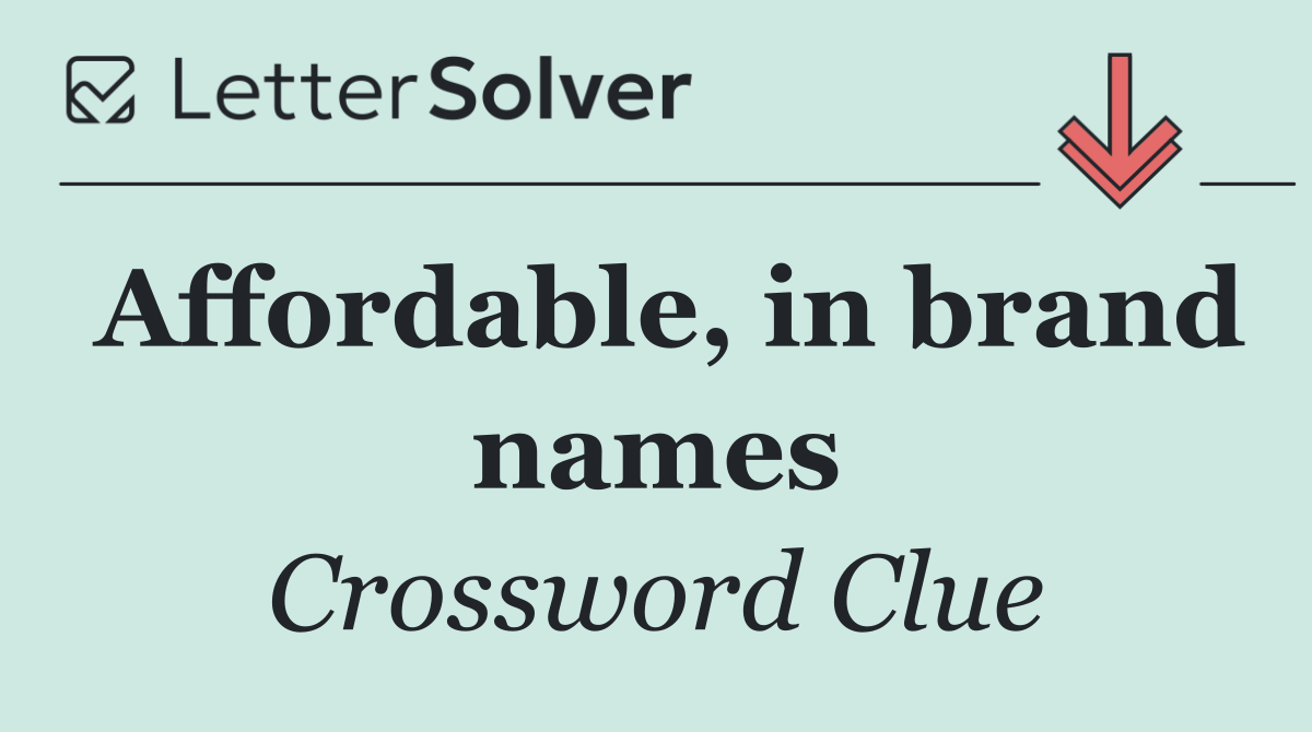 Affordable, in brand names
