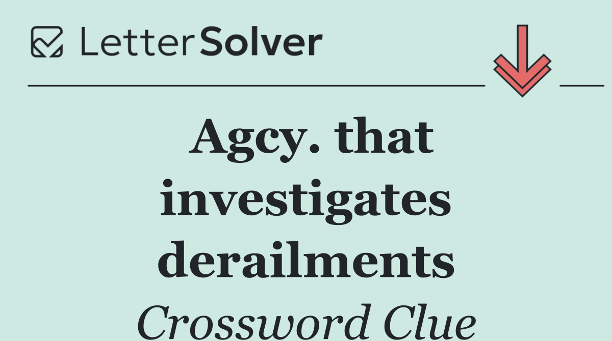 Agcy. that investigates derailments