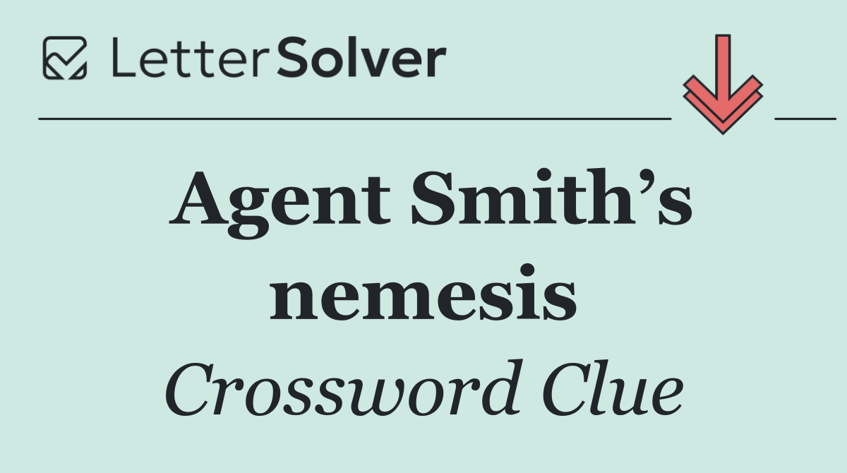 Agent Smith’s nemesis