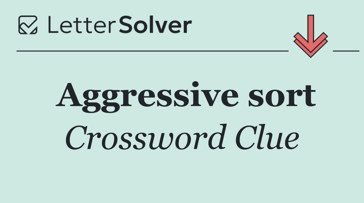 Aggressive sort