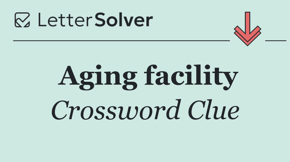 Aging facility