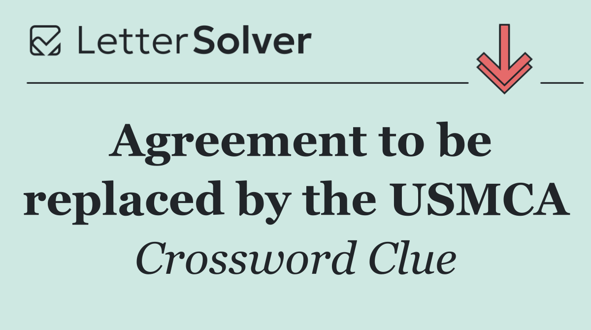 Agreement to be replaced by the USMCA
