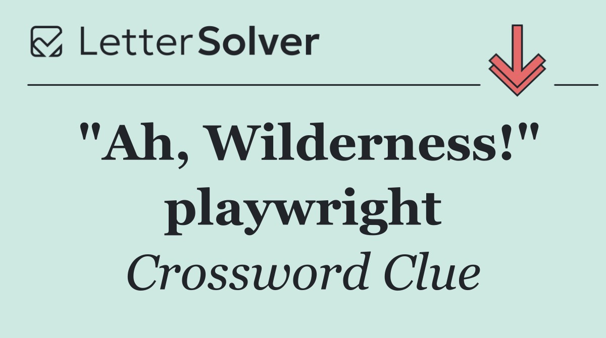"Ah, Wilderness!" playwright