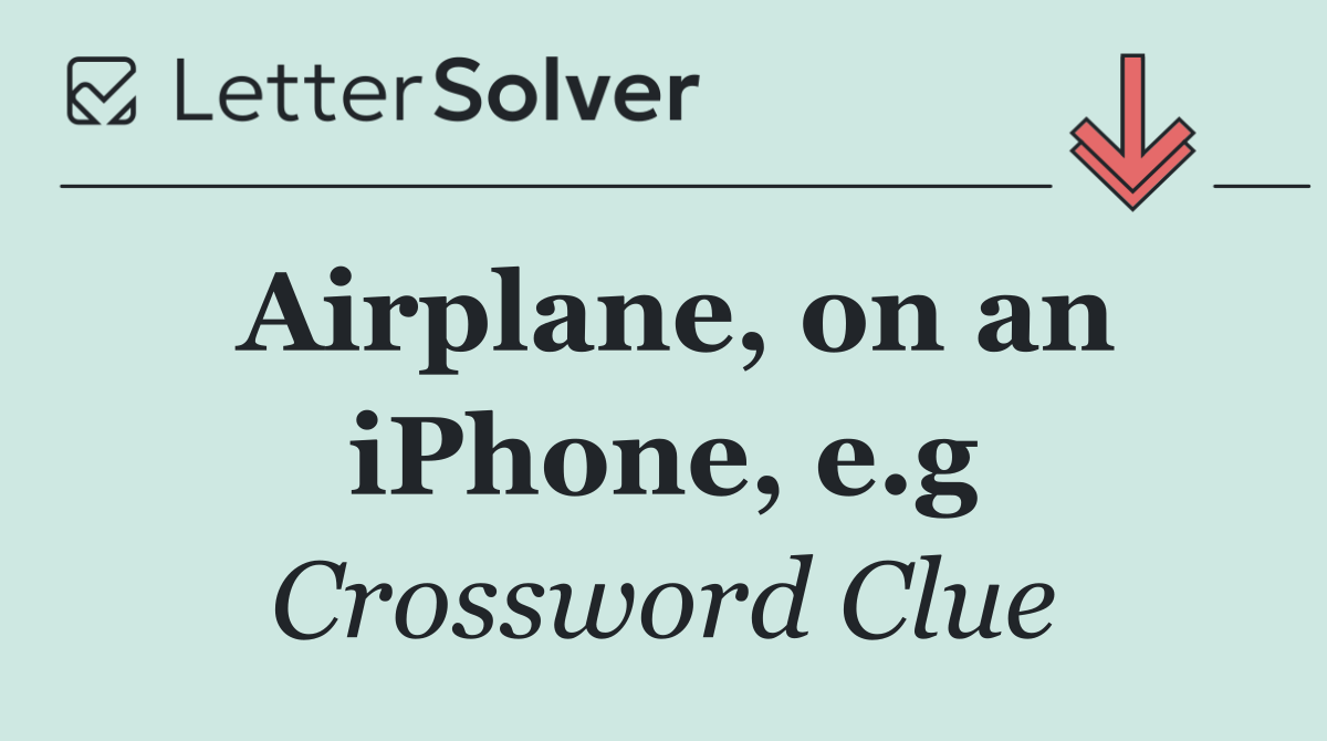 Airplane, on an iPhone, e.g