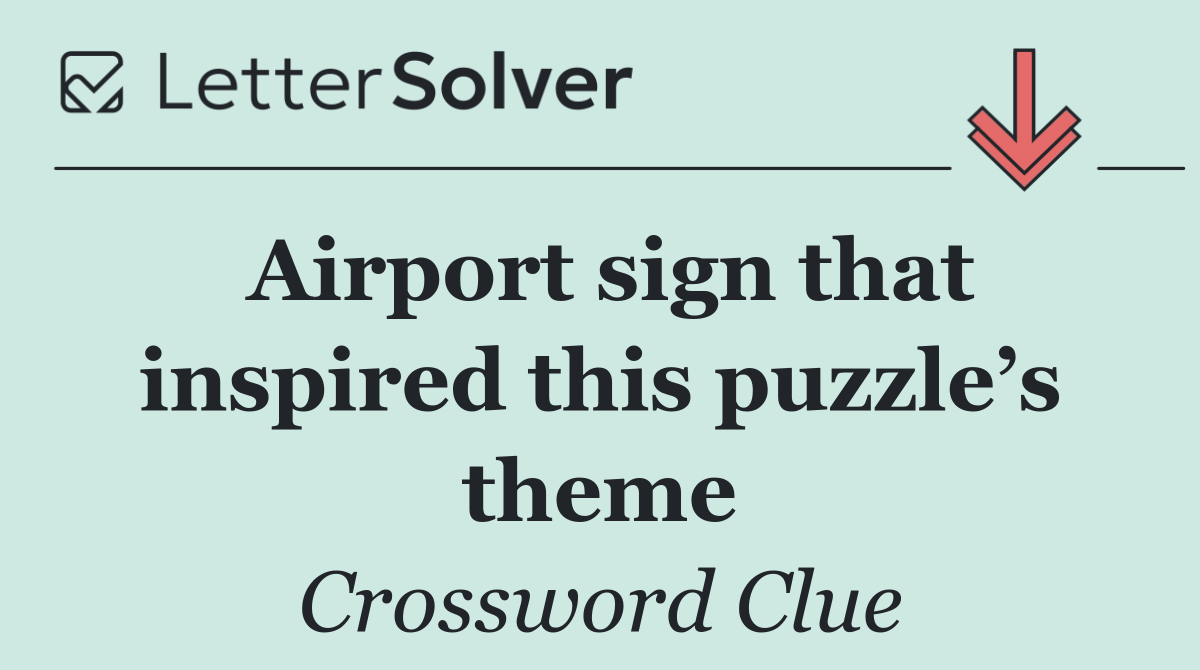 Airport sign that inspired this puzzle’s theme