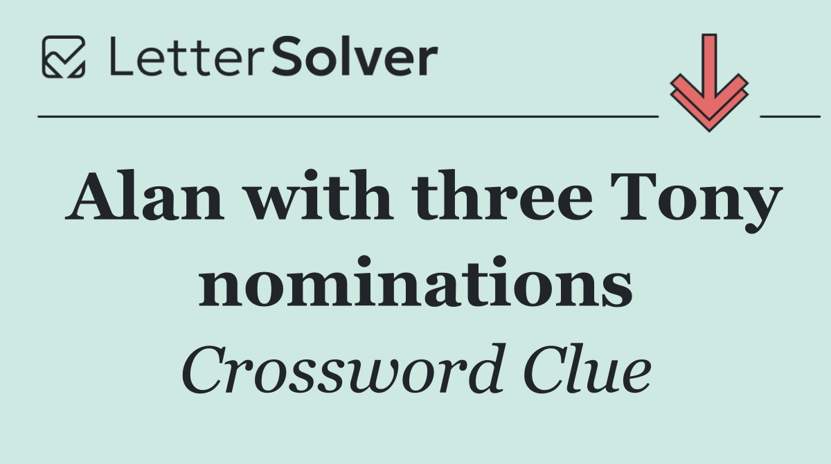 Alan with three Tony nominations