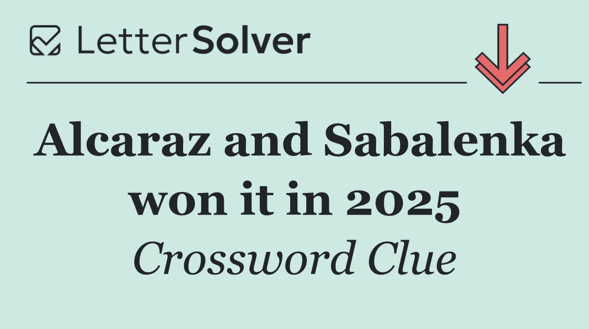 Alcaraz and Sabalenka won it in 2025