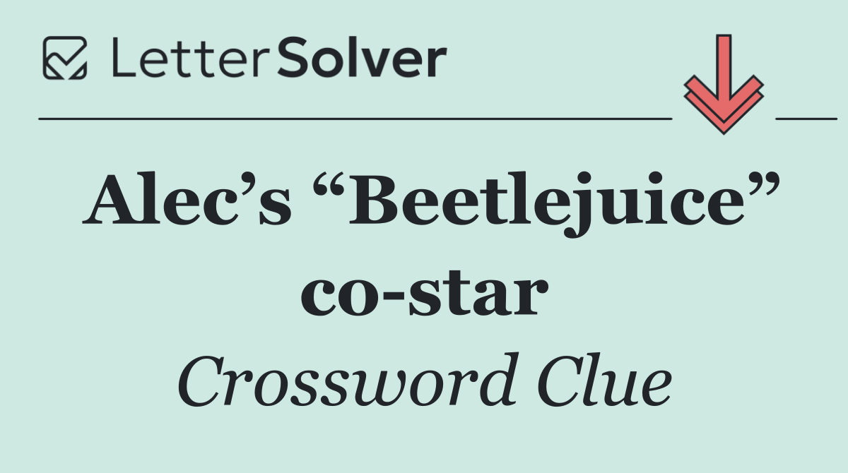 Alec’s “Beetlejuice” co star